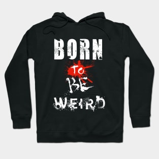 Born To Be Weird Hoodie